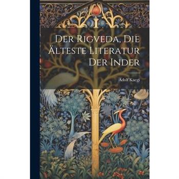 Der Rigveda, die ?lteste Literatur der Inder