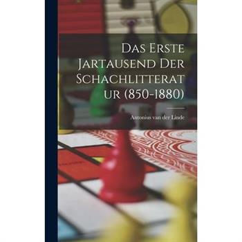 Das Erste Jartausend Der Schachlitteratur (850-1880)