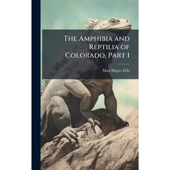 The Amphibia and Reptilia of Colorado, Part 1