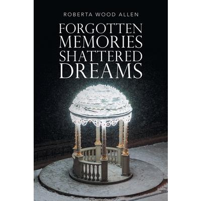 Forgotten Memories Shattered Dreams