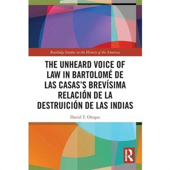 The Unheard Voice of Law in Bartolom矇 de Las Casas's Brev穩sima Relaci籀n de la Destruici籀n de Las Indias