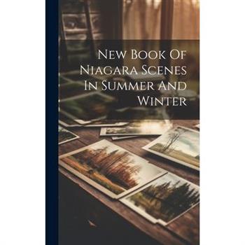 New Book Of Niagara Scenes In Summer And Winter