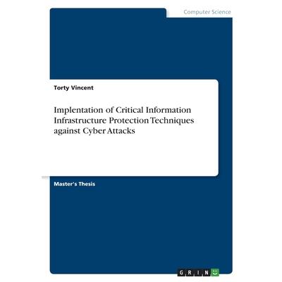 Implentation of Critical Information Infrastructure Protection Techniques against Cyber Attacks