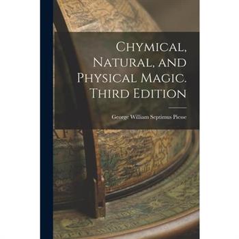 Chymical, Natural, and Physical Magic. Third Edition; Third Edition