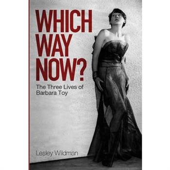 WHICH WAY NOW? the three lives of Barbara Toy