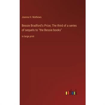 Bessie Bradford’s Prize; The third of a series of sequels to ”the Bessie books”