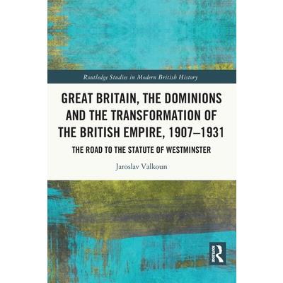 Great Britain, the Dominions and the Transformation of the British Empire, 1907-1931
