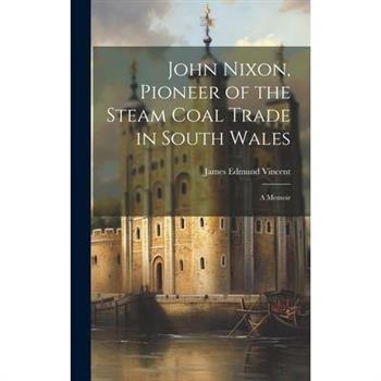 John Nixon, Pioneer of the Steam Coal Trade in South Wales
