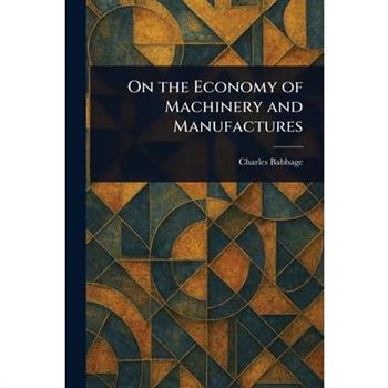 On the Economy of Machinery and Manufactures
