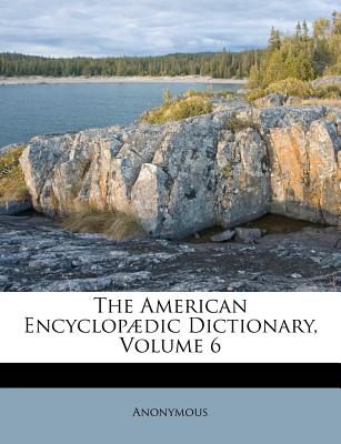 The American Encyclop疆dic Dictionary, Volume 6