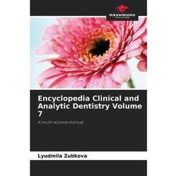 Encyclopedia Clinical and Analytic Dentistry Volume 7