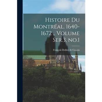 Histoire du Montr矇al. 1640-1672 .. Volume Ser.3, no.1