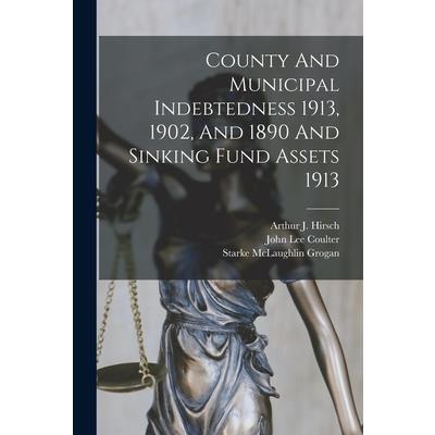 County And Municipal Indebtedness 1913, 1902, And 1890 And Sinking Fund Assets 1913