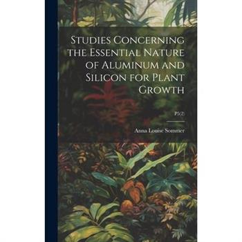 Studies Concerning the Essential Nature of Aluminum and Silicon for Plant Growth; P5(2)