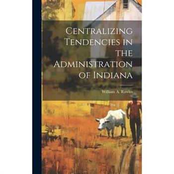 Centralizing Tendencies in the Administration of Indiana