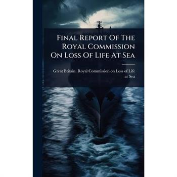 Final Report Of The Royal Commission On Loss Of Life At Sea