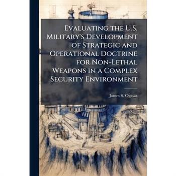 Evaluating the U.S. Military's Development of Strategic and Operational Doctrine for Non-Lethal Weapons in a Complex Security Environment