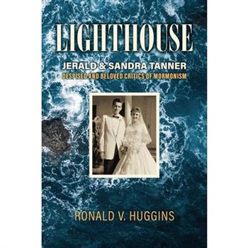 Lighthouse: Jerald and Sandra Tanner, Despised and Beloved Critics of Mormonism