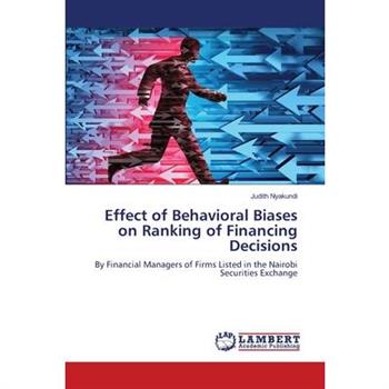 Effect of Behavioral Biases on Ranking of Financing Decisions
