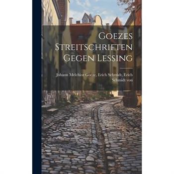 Goezes Streitschriften Gegen Lessing