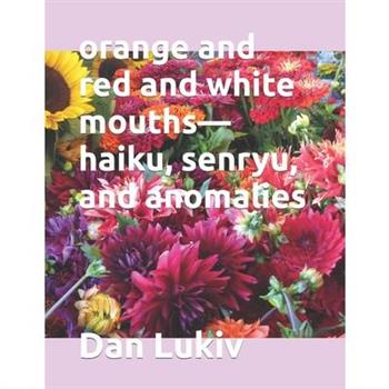 orange and red and white mouths-haiku, senryu, and anomalies