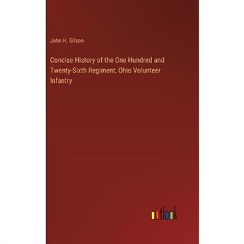 Concise History of the One Hundred and Twenty-Sixth Regiment, Ohio Volunteer Infantry