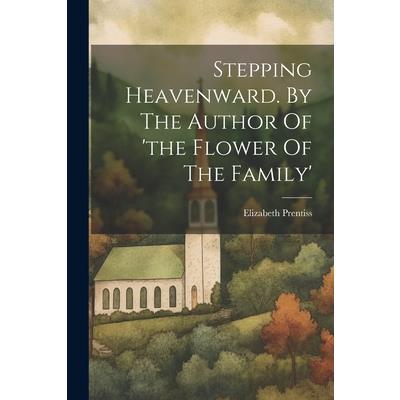 Stepping Heavenward. By The Author Of 'the Flower Of The Family'