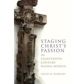Staging Christ’s Passion in Eighteenth-Century Nahua Mexico