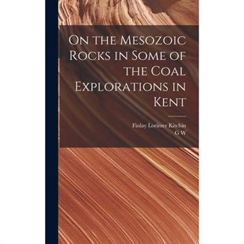 On the Mesozoic Rocks in Some of the Coal Explorations in Kent