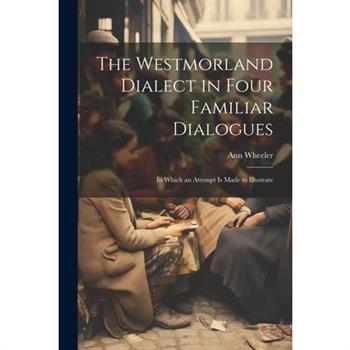 The Westmorland Dialect in Four Familiar Dialogues