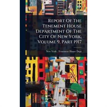 Report Of The Tenement House Department Of The City Of New York, Volume 9, Part 1917
