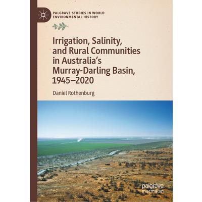 Irrigation, Salinity, and Rural Communities in Australia’s Murray-Darling Basin, 1945-2020