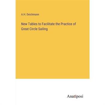New Tables to Facilitate the Practice of Great Circle Sailing