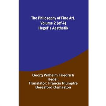 The Philosophy of Fine Art, volume 2 (of 4); Hegel’s Aesthetik