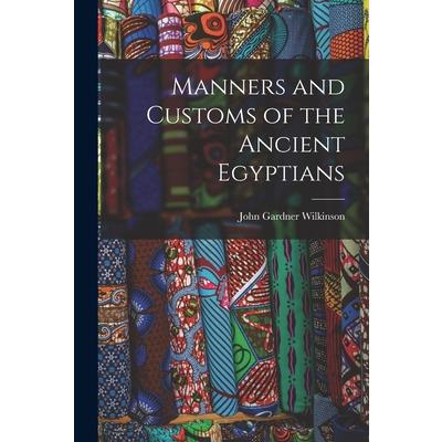 Manners and Customs of the Ancient Egyptians