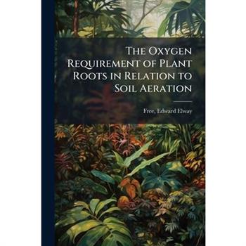 The Oxygen Requirement of Plant Roots in Relation to Soil Aeration