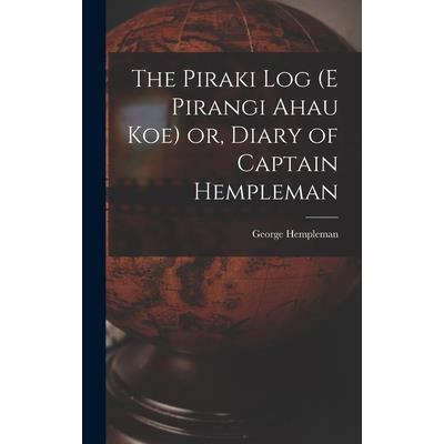 The Piraki log (E Pirangi Ahau koe) or, Diary of Captain Hempleman