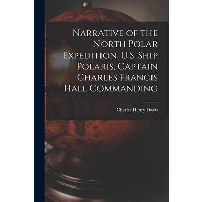 Narrative of the North Polar Expedition. U.S. Ship Polaris, Captain Charles Francis Hall Commanding