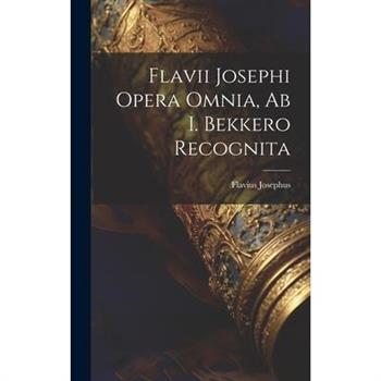 Flavii Josephi Opera Omnia, Ab I. Bekkero Recognita
