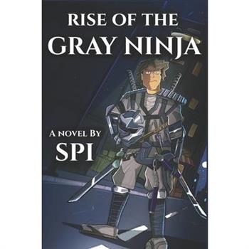 Rise of the Gray Ninja Rise of the Gray Ninja