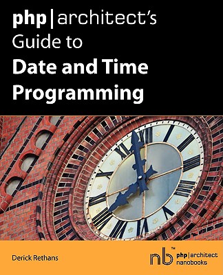 PHP/Architect’s Guide to Date and Time Programming