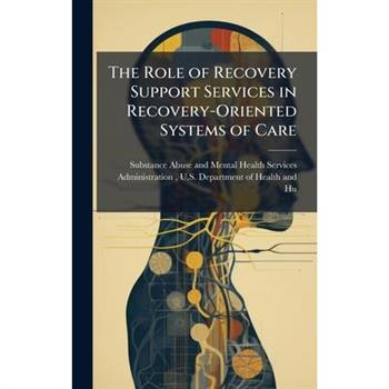 The Role of Recovery Support Services in Recovery-Oriented Systems of Care