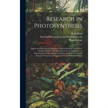Research in Photosynthesis; Papers and Discussions Presented at the Gatlinburg Conference, October 25-29, 1955, Sponsored by the Committee on Photobiology of the National Academy of Sciences-National