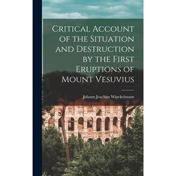 Critical Account of the Situation and Destruction by the First Eruptions of Mount Vesuvius