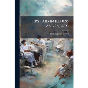 First Aid in Illness and Injury;