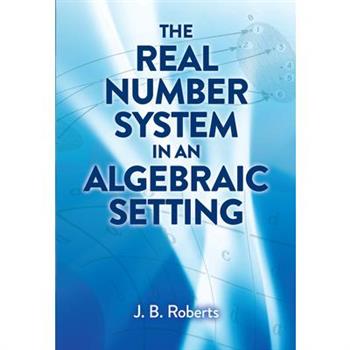 The Real Number System in an Algebraic Setting