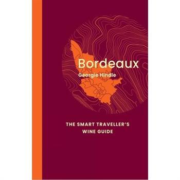 Bordeaux: The Smart Traveller’s Wine Guide
