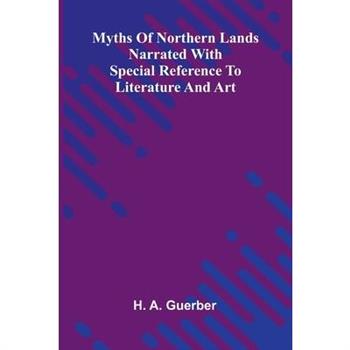 Myths Of Northern Lands; Narrated With Special Reference To Literature And Art