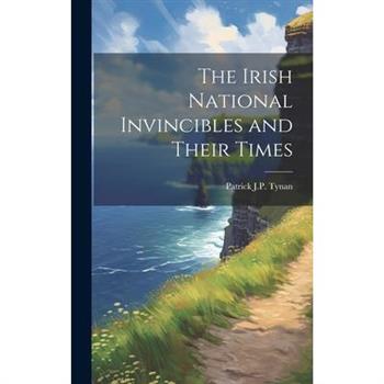 The Irish National Invincibles and Their Times