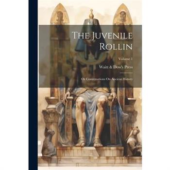 The Juvenile Rollin; Or Conversations On Ancient History; Volume 1